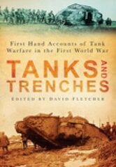 Tanks and Trenches: First Hand Accounts of Tank Warfare in the First World War cena un informācija | Vēstures grāmatas | 220.lv
