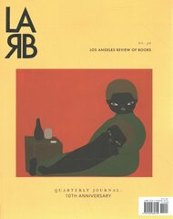 Los Angeles Review of Books Quarterly Journal: Ten Year Anthology Issue: Fall 2021, No. 32 cena un informācija | Vēstures grāmatas | 220.lv