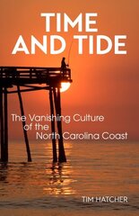 Time and Tide: The Vanishing Culture of the North Carolina Coast cena un informācija | Vēstures grāmatas | 220.lv