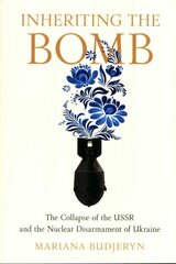 Inheriting the Bomb: The Collapse of the USSR and the Nuclear Disarmament of Ukraine cena un informācija | Vēstures grāmatas | 220.lv