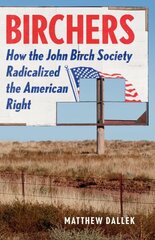 Birchers: How the John Birch Society Radicalized the American Right cena un informācija | Vēstures grāmatas | 220.lv