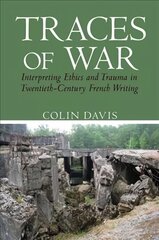 Traces of War: Interpreting Ethics and Trauma in Twentieth-Century French Writing cena un informācija | Vēstures grāmatas | 220.lv