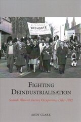 Fighting Deindustrialisation: Scottish Womens Factory Occupations, 1981-1982 цена и информация | Исторические книги | 220.lv