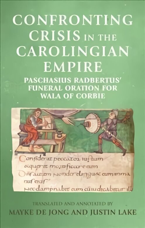 Confronting Crisis in the Carolingian Empire: Paschasius Radbertus' Funeral Oration for Wala of Corbie cena un informācija | Vēstures grāmatas | 220.lv