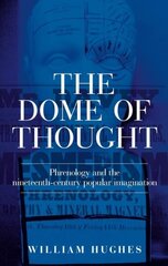 Dome of Thought: Phrenology and the Nineteenth-Century Popular Imagination cena un informācija | Vēstures grāmatas | 220.lv