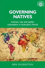 Governing Natives: Indirect Rule and Settler Colonialism in Australia's North cena un informācija | Vēstures grāmatas | 220.lv