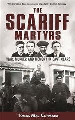 Scariff Martyrs: War, Murder and Memory in East Clare цена и информация | Исторические книги | 220.lv