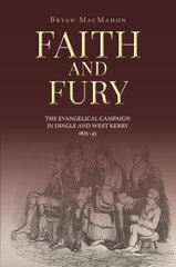 Faith and Fury: The evangelical campaign in Dingle and West Kerry, 1825-45 цена и информация | Исторические книги | 220.lv