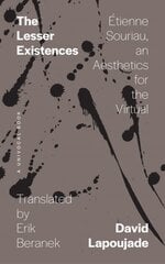 Lesser Existences: Étienne Souriau, an Aesthetics for the Virtual cena un informācija | Vēstures grāmatas | 220.lv