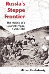Russia's Steppe Frontier: The Making of a Colonial Empire, 1500-1800 cena un informācija | Vēstures grāmatas | 220.lv