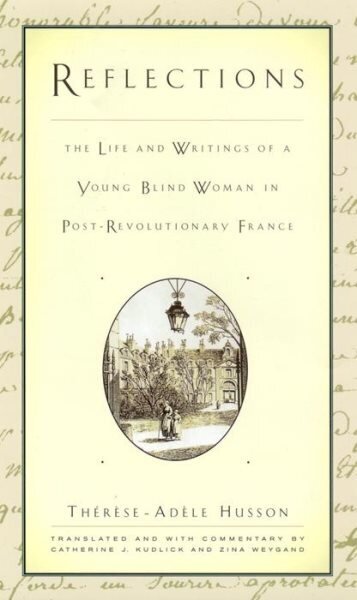 Reflections: The Life and Writings of a Young Blind Woman in Post-Revolutionary France cena un informācija | Vēstures grāmatas | 220.lv