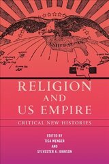 Religion and US Empire: Critical New Histories cena un informācija | Vēstures grāmatas | 220.lv