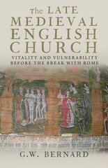 Late Medieval English Church: Vitality and Vulnerability Before the Break with Rome цена и информация | Исторические книги | 220.lv