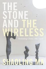 Stone and the Wireless: Mediating China, 18611906 цена и информация | Исторические книги | 220.lv