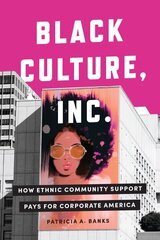 Black Culture, Inc.: How Ethnic Community Support Pays for Corporate America cena un informācija | Vēstures grāmatas | 220.lv