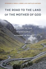 Road to the Land of the Mother of God: A History of the Interoceanic Highway in Peru cena un informācija | Vēstures grāmatas | 220.lv