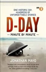 D-Day Minute By Minute: One historic day, hundreds of unforgettable stories cena un informācija | Vēstures grāmatas | 220.lv