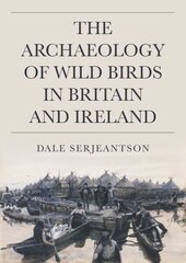 Archaeology of Wild Birds in Britain and Ireland cena un informācija | Vēstures grāmatas | 220.lv