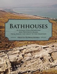 Bathhouses in Iudaea/Syria-Palaestina and Provincia Arabia from Herod the Great to the Umayyads cena un informācija | Vēstures grāmatas | 220.lv