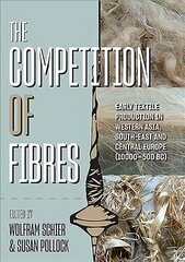 Competition of Fibres: Early Textile Production in Western Asia, Southeast and Central Europe (10,000500 BC) cena un informācija | Vēstures grāmatas | 220.lv