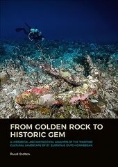 From Golden Rock to Historic Gem: A Historical Archaeological Analysis of the Maritime Cultural Landscape of St. Eustatius, Dutch Caribbean цена и информация | Исторические книги | 220.lv