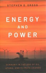 Energy and Power: Germany in the Age of Oil, Atoms, and Climate Change cena un informācija | Vēstures grāmatas | 220.lv