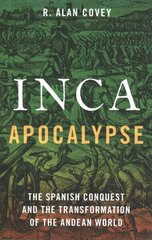 Inca Apocalypse: The Spanish Conquest and the Transformation of the Andean World cena un informācija | Vēstures grāmatas | 220.lv