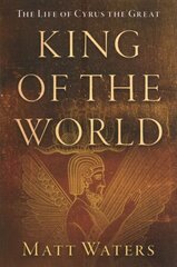 King of the World: The Life of Cyrus the Great cena un informācija | Vēstures grāmatas | 220.lv