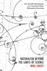 Naturalism Beyond the Limits of Science: How Scientific Methodology Can and Should Shape Philosophical Theorizing cena un informācija | Vēstures grāmatas | 220.lv