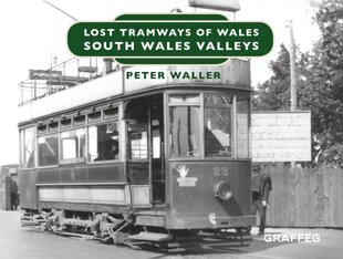 Lost Tramways of Wales: South Wales and Valleys цена и информация | Исторические книги | 220.lv