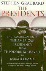 Presidents: The Transformation of the American Presidency from Theodore Roosevelt to Barack Obama cena un informācija | Vēstures grāmatas | 220.lv