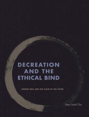 Decreation and the Ethical Bind: Simone Weil and the Claim of the Other cena un informācija | Vēstures grāmatas | 220.lv