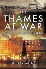 Thames at War: Saving London From the Blitz cena un informācija | Vēstures grāmatas | 220.lv