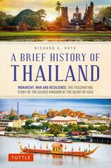Brief History of Thailand: Monarchy, War and Resilience: The Fascinating Story of the Gilded Kingdom at the Heart of Asia cena un informācija | Vēstures grāmatas | 220.lv