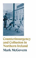 Counterinsurgency and Collusion in Northern Ireland цена и информация | Исторические книги | 220.lv