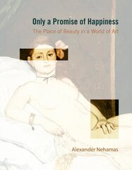 Only a Promise of Happiness: The Place of Beauty in a World of Art cena un informācija | Vēstures grāmatas | 220.lv