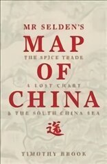 Mr Selden's Map of China: The spice trade, a lost chart & the South China Sea Main цена и информация | Исторические книги | 220.lv