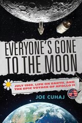 Everyone's Gone to the Moon: July 1969, Life on Earth, and the Epic Voyage of Apollo 11 цена и информация | Исторические книги | 220.lv