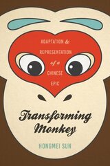 Transforming Monkey: Adaptation and Representation of a Chinese Epic цена и информация | Исторические книги | 220.lv