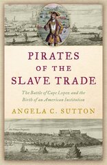 Pirates of the Slave Trade: The Battle of Cape Lopez and the Birth of an American Institution цена и информация | Исторические книги | 220.lv