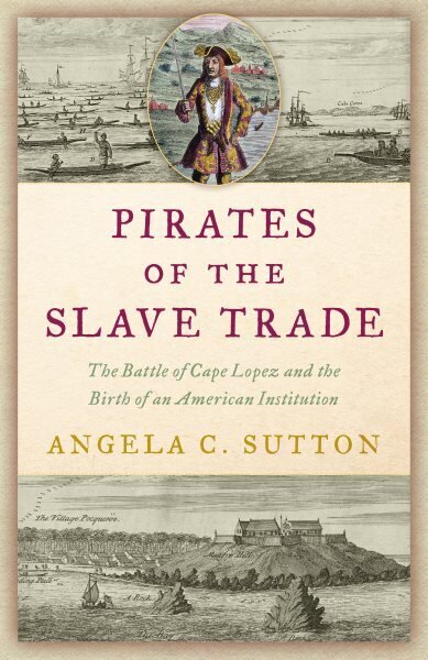 Pirates of the Slave Trade: The Battle of Cape Lopez and the Birth of an American Institution cena un informācija | Vēstures grāmatas | 220.lv