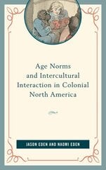 Age Norms and Intercultural Interaction in Colonial North America цена и информация | Исторические книги | 220.lv