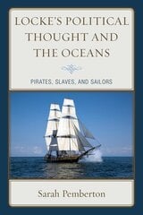 Locke's Political Thought and the Oceans: Pirates, Slaves, and Sailors цена и информация | Исторические книги | 220.lv