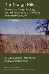 Our Osage Hills: Toward an Osage Ecology and Tribalography of the Early Twentieth Century цена и информация | Исторические книги | 220.lv