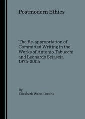 Postmodern Ethics: The Re-appropriation of Committed Writing in the Works of Antonio Tabucchi and Leonardo Sciascia 1975-2005 Unabridged edition цена и информация | Исторические книги | 220.lv