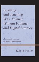 Studying and Teaching W.C. Falkner, William Faulkner, and Digital Literacy: Personal Democracy in Social Combination cena un informācija | Vēstures grāmatas | 220.lv