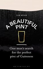 Beautiful Pint: One Man's Search for the Perfect Pint of Guinness цена и информация | Книги рецептов | 220.lv