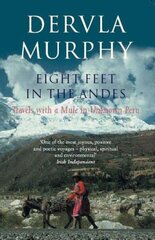 Eight Feet in the Andes: Travels with a Mule in Unknown Peru New edition цена и информация | Путеводители, путешествия | 220.lv