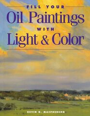 FILL YOUR OIL PAINTINGS WITH LIGH New edition цена и информация | Книги об искусстве | 220.lv