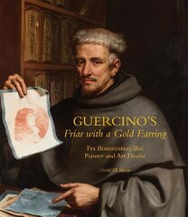 Guercino's Friar with a Gold Earring: Fra Bonaventura Bisi, Painter and Art Dealer цена и информация | Книги об искусстве | 220.lv